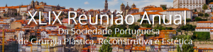 XLIX Reunião da Sociedade Portuguesa de Cirurgia Plástica Reconstrutiva e Estética 